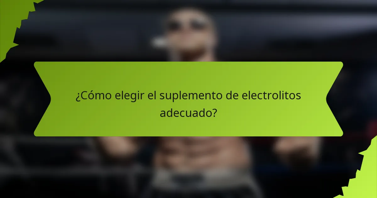 ¿Cómo elegir el suplemento de electrolitos adecuado?