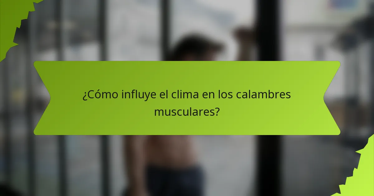 ¿Cómo influye el clima en los calambres musculares?