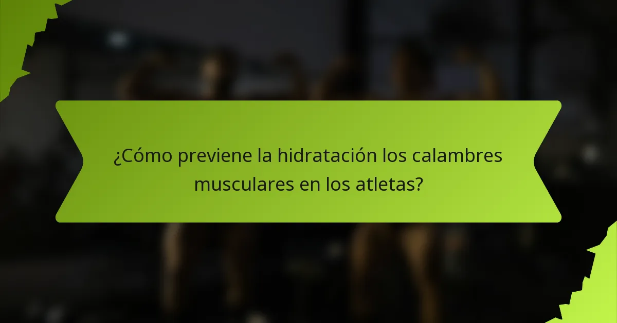 ¿Cómo previene la hidratación los calambres musculares en los atletas?