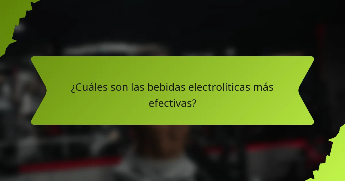 ¿Cuáles son las bebidas electrolíticas más efectivas?