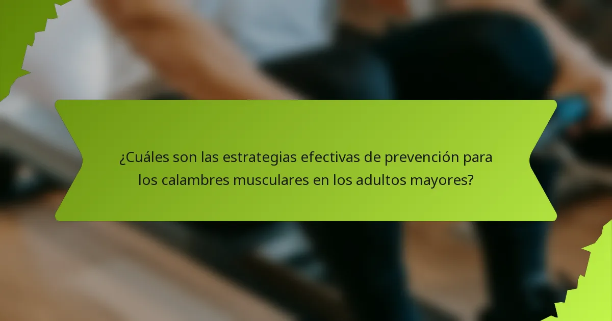 ¿Cuáles son las estrategias efectivas de prevención para los calambres musculares en los adultos mayores?