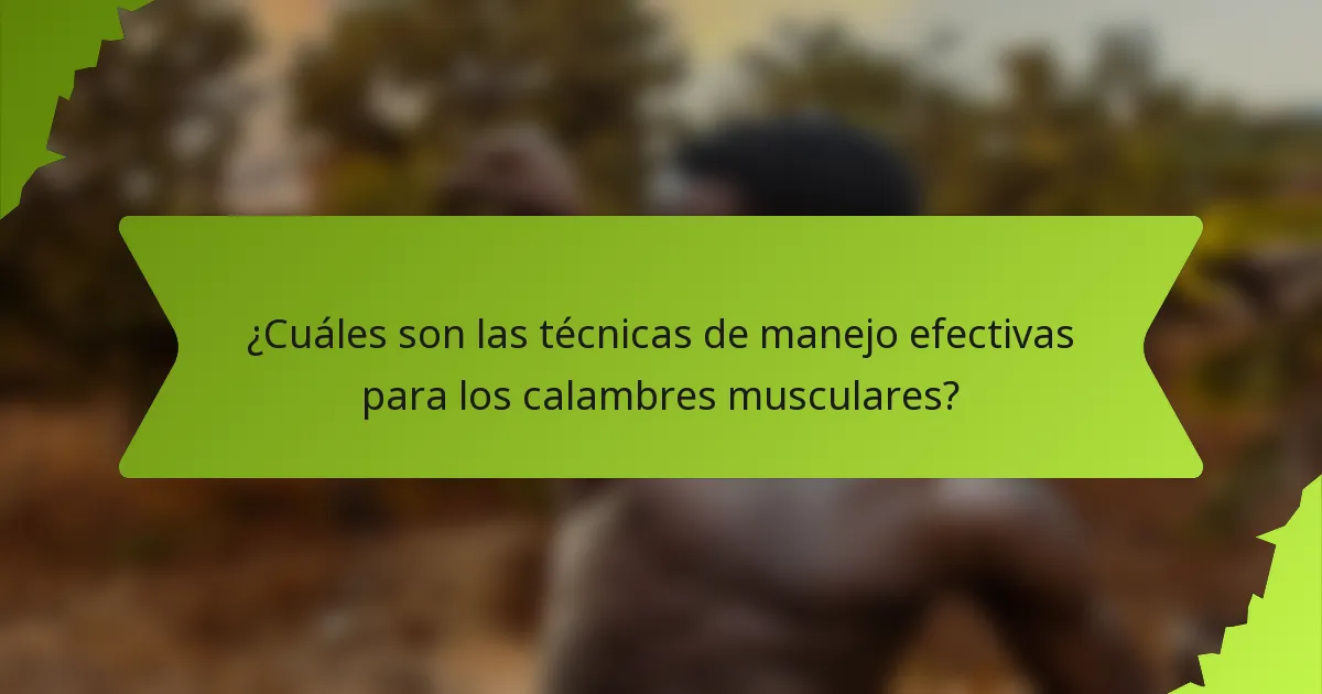 ¿Cuáles son las técnicas de manejo efectivas para los calambres musculares?