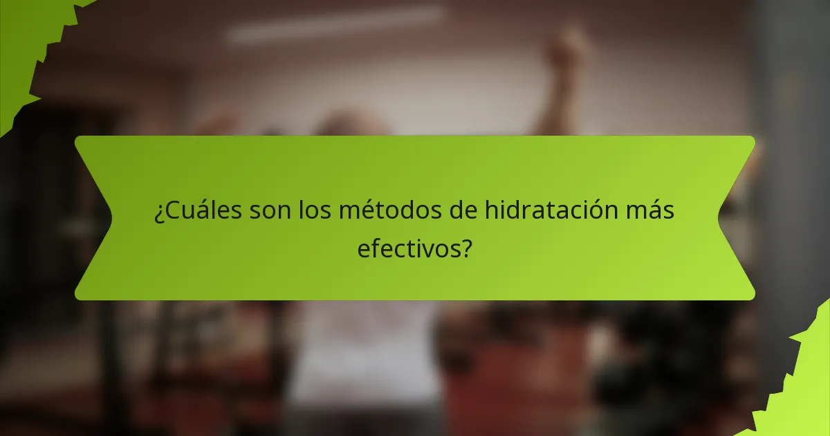 ¿Cuáles son los métodos de hidratación más efectivos?